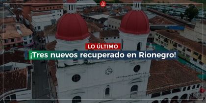 Otros tres pacientes con Covid-19 en Rionegro ya se recuperaron