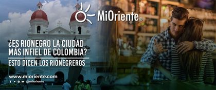 Imagen de  ¿Es Rionegro la ciudad más infiel de Colombia? Esto dicen los rionegreros