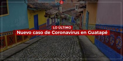 Mujer de 39 años dio positivo al Covid-19 en Guatapé