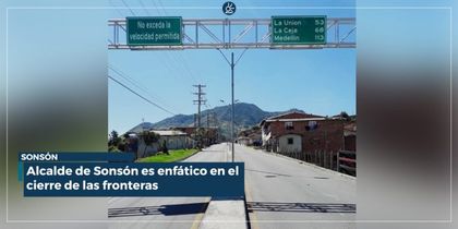 Alcalde de Sonsón es enfático en el cierre de las fronteras