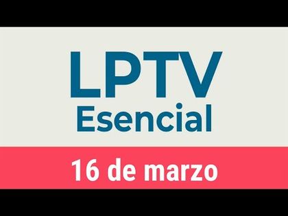 #LPTVEsencial Informativo web 16 de marzo del 2022