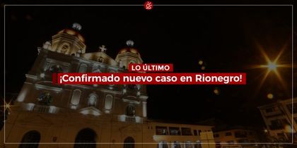 Imagen de Rionegro reporta el caso número 25 de COVID-19